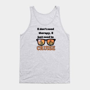 No Therapy ... Just a Cruise Tank Top